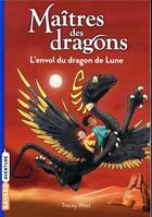 Couverture du livre « Maîtres des dragons Tome 6 : l'envol du dragon de lune » de Tracy West et Graham Howells aux éditions Bayard Jeunesse