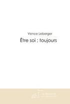 Couverture du livre « Être soi ; toujours » de Leberger-V aux éditions Le Manuscrit