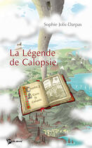 Couverture du livre « La légende de Calopsie » de Sophie Jolis-Darpas aux éditions Publibook