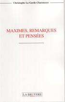 Couverture du livre « Maximes, remarques et pensees » de Christophe La Garde Charenceys aux éditions La Bruyere