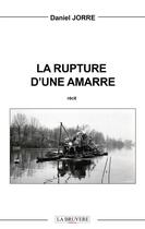 Couverture du livre « La rupture d'une amarre » de Daniel Jorre aux éditions La Bruyere