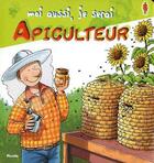 Couverture du livre « MOI AUSSI, JE SERAI ; apiculteur » de  aux éditions Piccolia