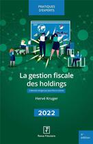 Couverture du livre « La gestion fiscale des holdings (édition 2022) » de Herve Kruger aux éditions Revue Fiduciaire