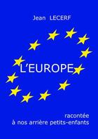 Couverture du livre « L'Europe racontée à nos arrières petits enfants » de Jean Lecerf aux éditions Books On Demand
