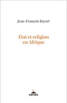 Couverture du livre « État et religion en Afrique » de Jean-Francois Bayart aux éditions Karthala