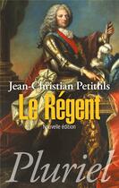 Couverture du livre « Le régent » de Jean-Christian Petitfils aux éditions Pluriel