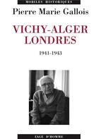 Couverture du livre « Vichy-alger, londres 1941-1943 » de Gallois Pierre-Marie aux éditions L'age D'homme