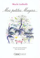 Couverture du livre « Mes petites magies... Livre de recettes pratiques pour devenir jeune » de Marie Laforêt aux éditions Michel Lafon