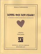 Couverture du livre « Donne-moi ton coeur ; comédie hospitalièrement délirante » de Roberto Capezzone aux éditions Art Et Comedie