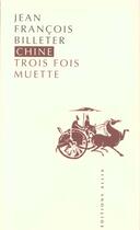 Couverture du livre « Chine trois fois muette » de Billeter/Jean Franco aux éditions Allia