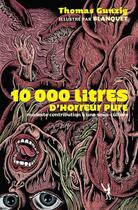Couverture du livre « 10000 litres d'horreur pure ; modeste contribution à une sous-culture » de Blanquet et Thomas Gunzig aux éditions Au Diable Vauvert