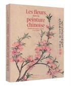 Couverture du livre « Les fleurs dans la peinture chinoise » de Chen Huijie aux éditions Citadelles & Mazenod