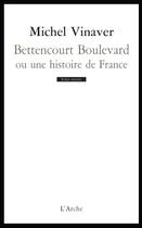 Couverture du livre « Bettencourt Boulevard ; ou une histoire de France » de Michel Vinaver aux éditions L'arche