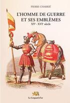 Couverture du livre « L'homme de guerre et ses emblèmes ; XVe-XIVe siècle » de Pierre Charrie aux éditions Le Leopard D'or