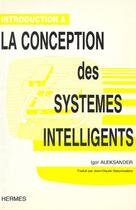 Couverture du livre « Introduction a la conception des systemes intelligents » de Aleksander Igor aux éditions Hermes Science Publications