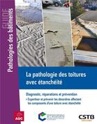 Couverture du livre « La pathologie des toitures avec étanchéité : Diagnostic, réparations et prévention : Expertiser et prévenir les désordres affectant les composants d'une toiture avec étanchéité » de Alain Blotière et Lise Boussert aux éditions Cstb