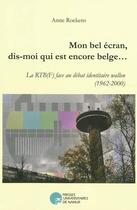 Couverture du livre « Écran, mon petit écran, dis-moi qui est encore belge » de Roekens A. aux éditions Pu De Namur