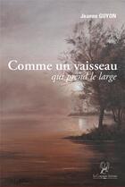 Couverture du livre « Comme un vaisseau qui prend le large » de Jeanne Guyon aux éditions La Compagnie Litteraire