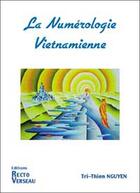 Couverture du livre « Numerologie vietnamienne » de Tri-Thien Nguyen aux éditions Recto Verseau