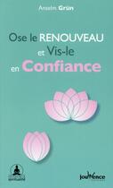 Couverture du livre « Ose le renouveau et vis-le en confiance » de Anselm Grun aux éditions Jouvence