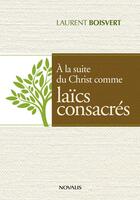 Couverture du livre « A la suite du Christ comme laïcs consacrés » de Laurent Boisvert aux éditions Editions Novalis