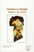 Couverture du livre « Création au feminin t.2 ; arts visuels » de Marianne Camus aux éditions Pu De Dijon