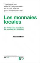 Couverture du livre « Les monnaies locales ; de l'innovation monétaire aux monnaies de l'innovation » de Jean-Michel Cornu aux éditions Fyp