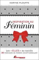 Couverture du livre « Inspiration au féminin : les Elles du succès, 30 parcours de femmes exceptionnelles ! » de Karyne Plouffe aux éditions Performance Editions