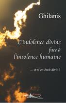 Couverture du livre « L'indolence divine face à l'insolence humaine » de Ghilanis aux éditions 5 Sens