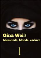 Couverture du livre « Allemande, blonde, esclave » de Gina Weiss aux éditions Tredition