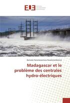 Couverture du livre « Madagascar et le probleme des centrales hydro-electriques » de Ravelonambinina B. aux éditions Editions Universitaires Europeennes