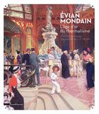 Couverture du livre « Evian mondain ; l'âge d'or du thermalisme » de Francoise Breuillaud-Sottas aux éditions Silvana