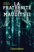 Couverture du livre « La fraternite des maudits - ii - l'encodeur » de D. Tickett Jack aux éditions Librinova