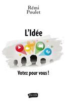 Couverture du livre « L'Idée : Votez pour vous ! » de Rémi Poulet aux éditions Fauves