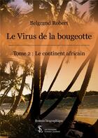 Couverture du livre « Le virus de la bougeotte t.2 ; le continent africain » de Robert Belgrand aux éditions Sydney Laurent