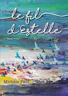 Couverture du livre « Le fil d'Estelle » de Michele Paul aux éditions Bookelis