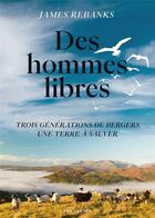 Couverture du livre « Des hommes libres : trois générations de berger, une terre à sauver » de James Rebanks aux éditions Les Arenes