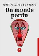 Couverture du livre « Un monde perdu » de De Garate J-P. aux éditions Le Lys Bleu