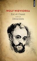 Couverture du livre « Est et Ouest : déracinés » de Wolf Wieviorka aux éditions Points