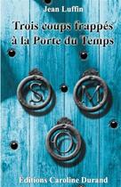 Couverture du livre « Trois coups frappés à la Porte du Temps » de Jean Luffin aux éditions Caroline Durand