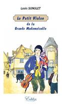 Couverture du livre « Le petit violon de la grande Mademoiselle » de Sonolet Louis aux éditions Edilys