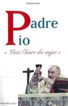 Couverture du livre « Padre pio ; voici l'heure des anges » de Giovanni Siena aux éditions Tequi
