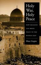 Couverture du livre « Holy War, Holy Peace: How Religion Can Bring Peace to the Middle East » de Gopin Marc aux éditions Oxford University Press Usa