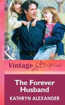 Couverture du livre « The Forever Husband (Mills & boon Vintage Love Inspired) » de Alexander Kathryn aux éditions Mills & Boon Series
