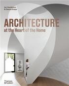 Couverture du livre « Architecture at the heart of the home » de Henderson Jan aux éditions Thames & Hudson