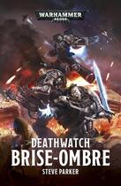 Couverture du livre « Deathwatch ; brise-ombre » de Steve Parker aux éditions Black Library