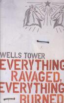 Couverture du livre « Everything Ravaged, Everything Burned » de Wells Tower aux éditions Granta Books