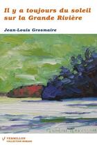 Couverture du livre « Il y a toujours du soleil sur la grande rivière » de Jean-Louis Grosmaire aux éditions Éditions Du Vermillon