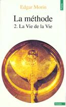 Couverture du livre « La méthode t.2 ; la vie de la vie » de Edgar Morin aux éditions Points