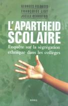 Couverture du livre « L'apartheid scolaire. enquete sur la segregation ethnique dans les colleges » de Felouzis/Liot aux éditions Seuil